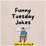 Hilarious Tuesday Jokes to Brighten Your Week