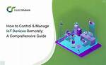 How to Manage Remote Iot Devices: Comprehensive Guide with Practical Examples