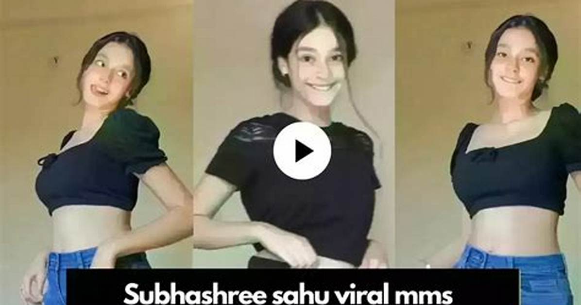 Subhashree Sahu Viral Mms Videos: a Comprehensive Analysis
