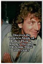 The Timeless Legacy of Robert Plant: How Old Is Robert Plant Today?