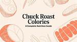 Understanding Chuck Roast Calories: a Delicious and Nutritious Choice