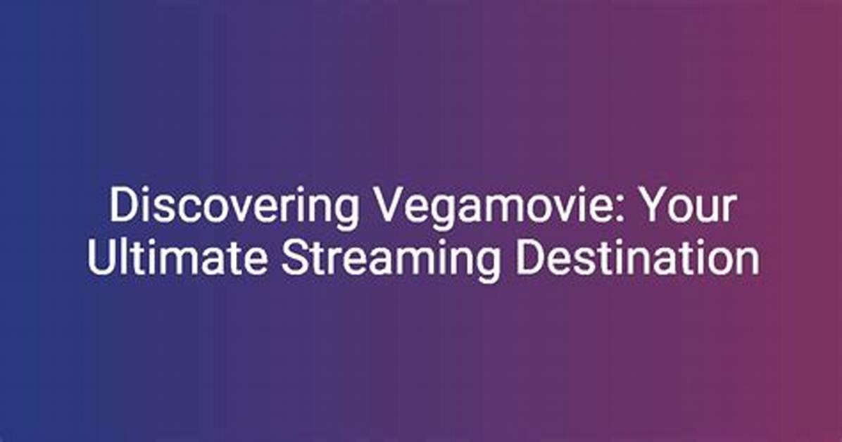 Vega Movie: Your Ultimate Streaming Destination